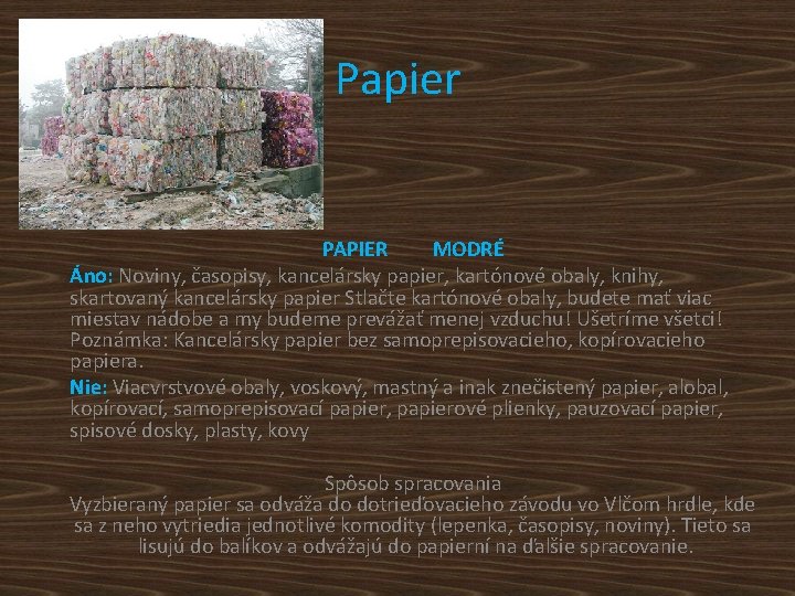 Papier PAPIER MODRÉ Áno: Noviny, časopisy, kancelársky papier, kartónové obaly, knihy, skartovaný kancelársky papier