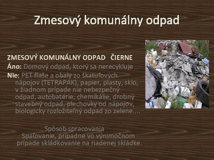 Zmesový komunálny odpad ZMESOVÝ KOMUNÁLNY ODPAD ČIERNE Áno: Domový odpad, ktorý sa nerecykluje Nie: