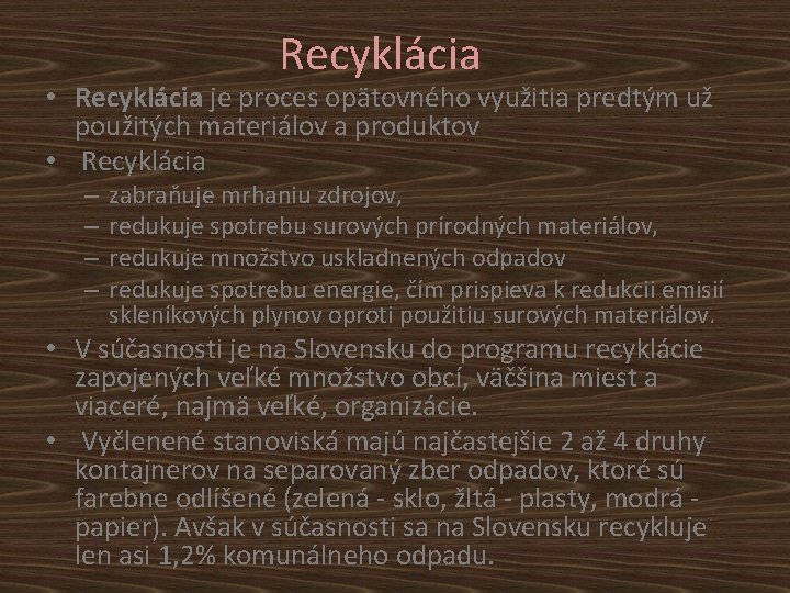 Recyklácia • Recyklácia je proces opätovného využitia predtým už použitých materiálov a produktov •
