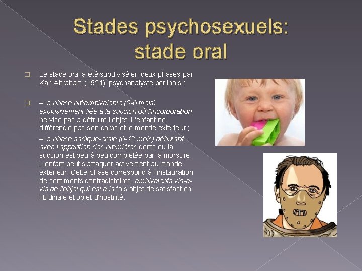 Stades psychosexuels: stade oral � Le stade oral a été subdivisé en deux phases