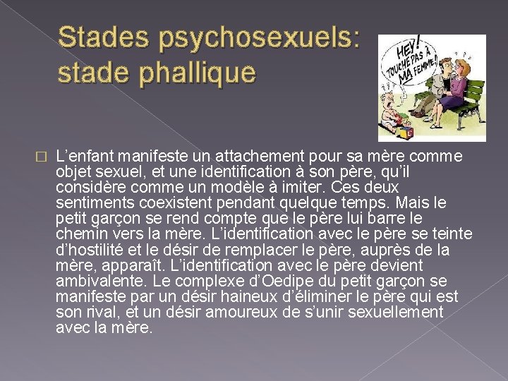 Stades psychosexuels: stade phallique � L’enfant manifeste un attachement pour sa mère comme objet