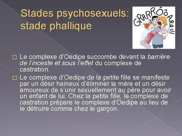 Stades psychosexuels: stade phallique Le complexe d’Oedipe succombe devant la barrière de l’inceste et