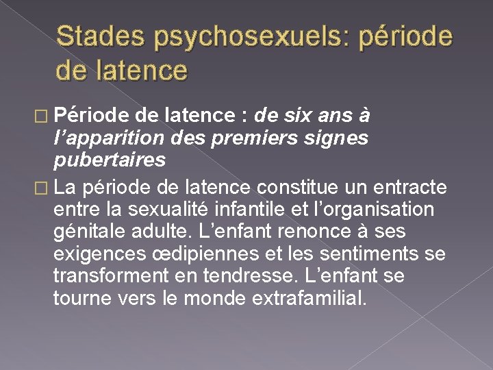 Stades psychosexuels: période de latence � Période de latence : de six ans à