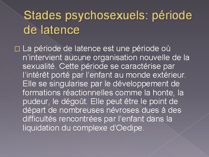 Stades psychosexuels: période de latence � La période de latence est une période où