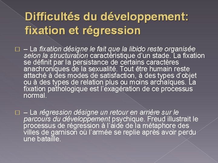 Difficultés du développement: fixation et régression � – La fixation désigne le fait que