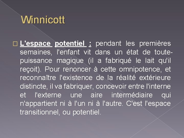 Winnicott � L'espace potentiel : pendant les premières semaines, l'enfant vit dans un état