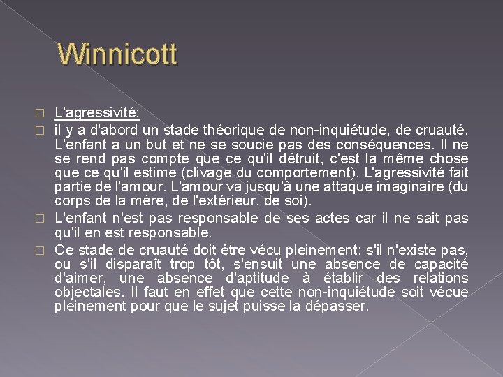 Winnicott L'agressivité: il y a d'abord un stade théorique de non-inquiétude, de cruauté. L'enfant