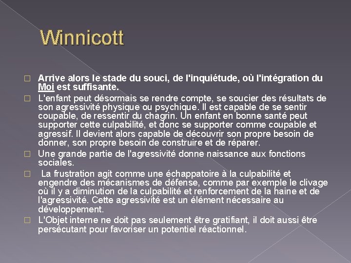 Winnicott � � � Arrive alors le stade du souci, de l'inquiétude, où l'intégration