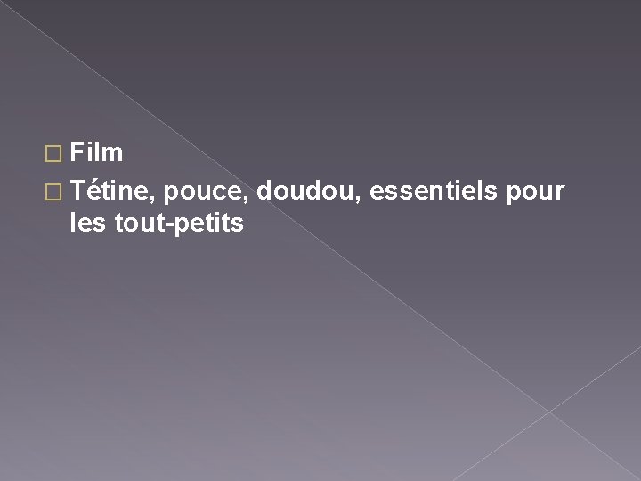 � Film � Tétine, pouce, doudou, essentiels pour les tout-petits 