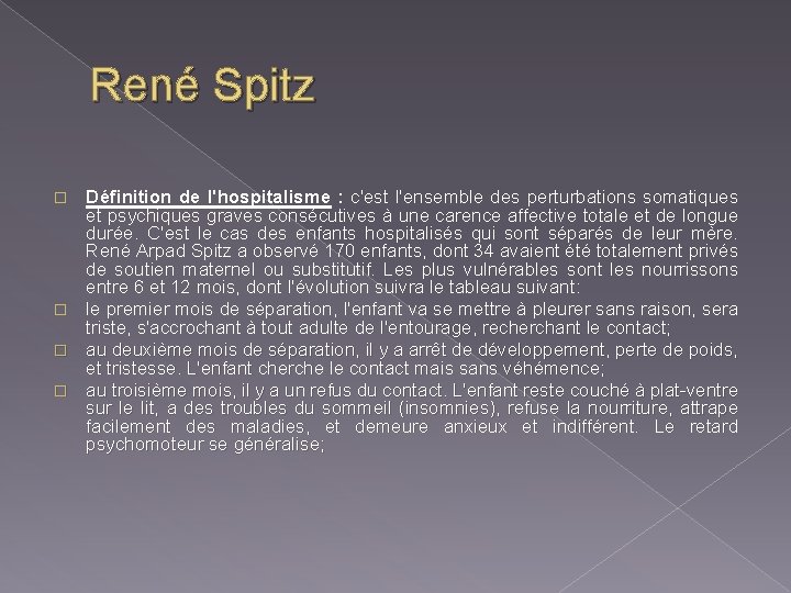 René Spitz Définition de l'hospitalisme : c'est l'ensemble des perturbations somatiques et psychiques graves