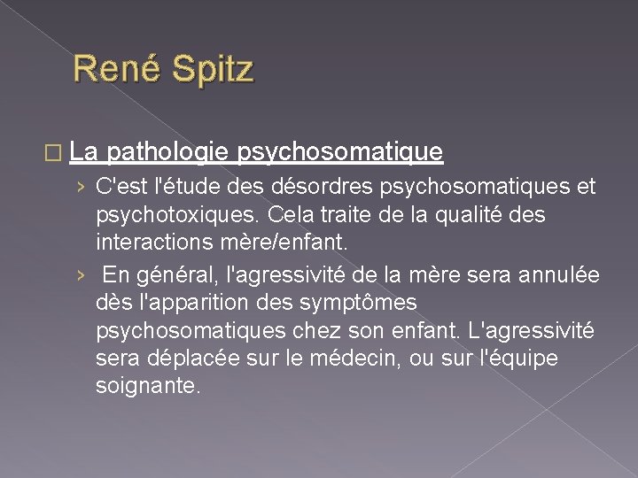 René Spitz � La pathologie psychosomatique › C'est l'étude des désordres psychosomatiques et psychotoxiques.