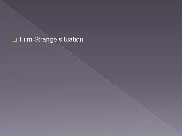 � Film Strange situation 