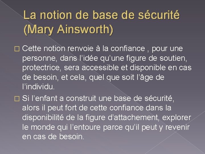 La notion de base de sécurité (Mary Ainsworth) Cette notion renvoie à la confiance