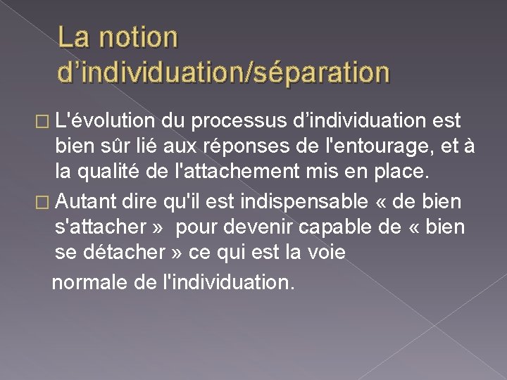 La notion d’individuation/séparation � L'évolution du processus d’individuation est bien sûr lié aux réponses