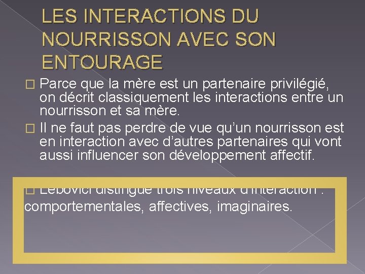 LES INTERACTIONS DU NOURRISSON AVEC SON ENTOURAGE Parce que la mère est un partenaire