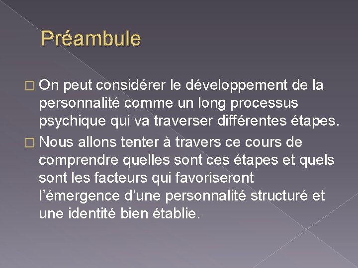 Préambule � On peut considérer le développement de la personnalité comme un long processus