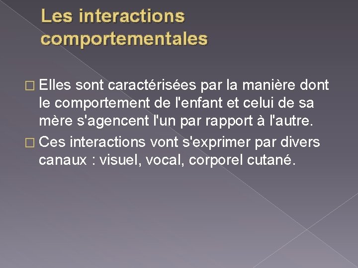 Les interactions comportementales � Elles sont caractérisées par la manière dont le comportement de