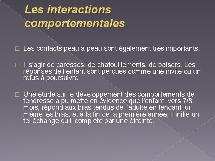 Les interactions comportementales � Les contacts peau à peau sont également très importants. �