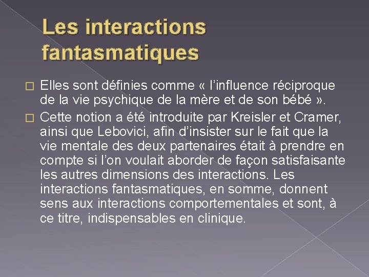 Les interactions fantasmatiques Elles sont définies comme « l’influence réciproque de la vie psychique