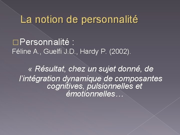 La notion de personnalité � Personnalité : Féline A. , Guelfi J. D. ,