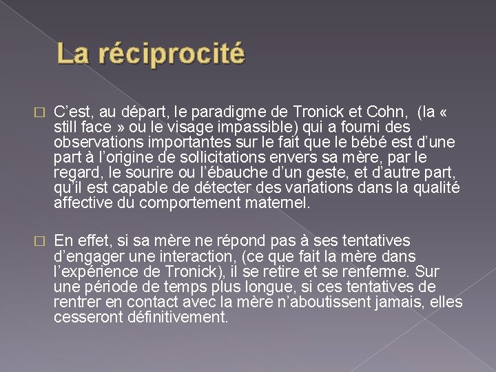 La réciprocité � C’est, au départ, le paradigme de Tronick et Cohn, (la «