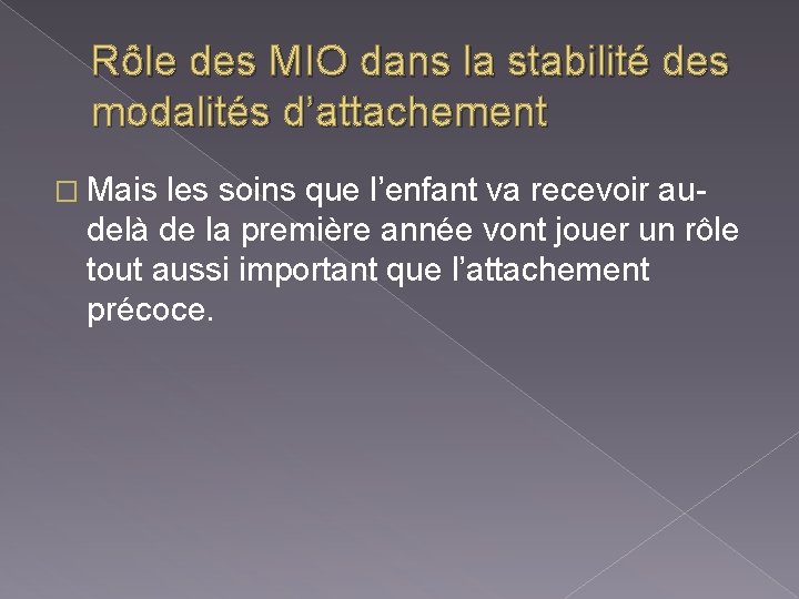 Rôle des MIO dans la stabilité des modalités d’attachement � Mais les soins que