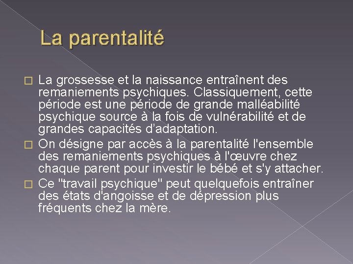 La parentalité La grossesse et la naissance entraînent des remaniements psychiques. Classiquement, cette période