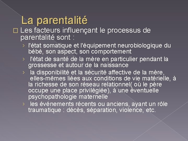 La parentalité � Les facteurs influençant le processus de parentalité sont : › l'état