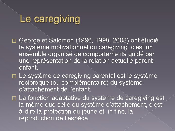 Le caregiving George et Salomon (1996, 1998, 2008) ont étudié le système motivationnel du