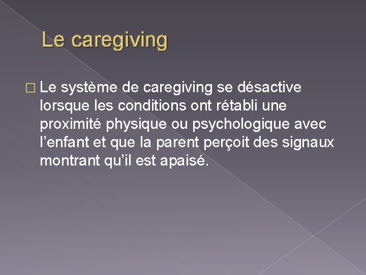 Le caregiving � Le système de caregiving se désactive lorsque les conditions ont rétabli