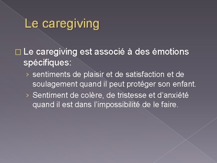 Le caregiving � Le caregiving est associé à des émotions spécifiques: › sentiments de