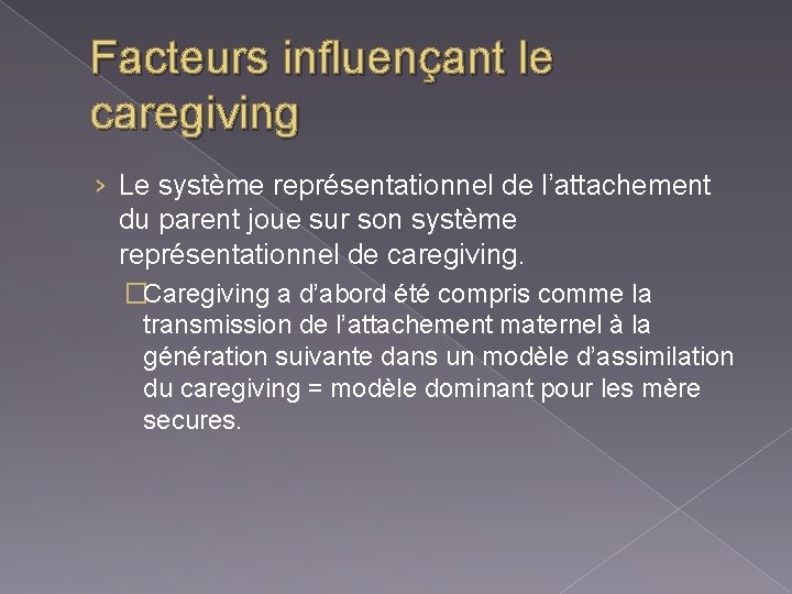 Facteurs influençant le caregiving › Le système représentationnel de l’attachement du parent joue sur