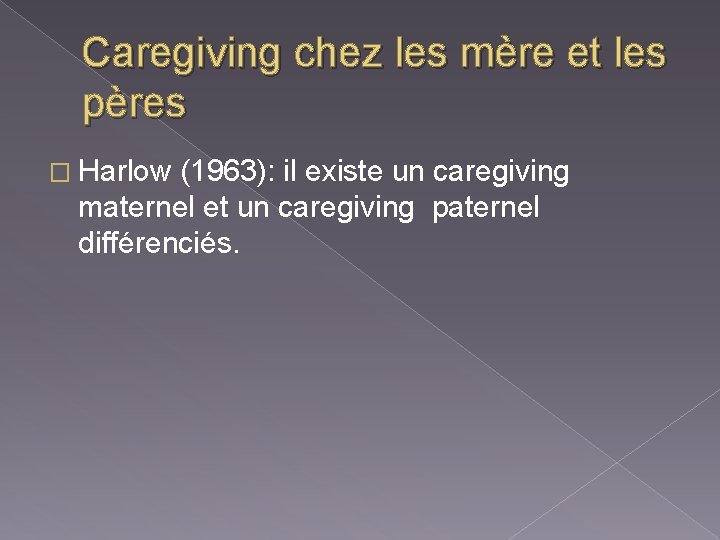 Caregiving chez les mère et les pères � Harlow (1963): il existe un caregiving