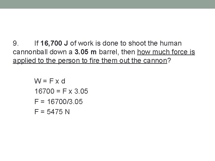 9. If 16, 700 J of work is done to shoot the human cannonball