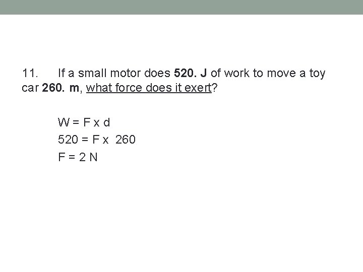 11. If a small motor does 520. J of work to move a toy