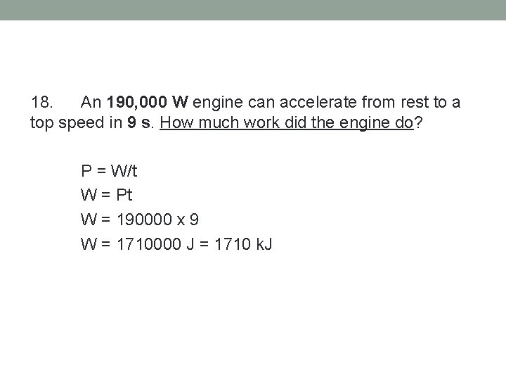 18. An 190, 000 W engine can accelerate from rest to a top speed