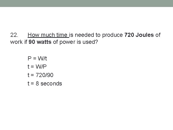 22. How much time is needed to produce 720 Joules of work if 90