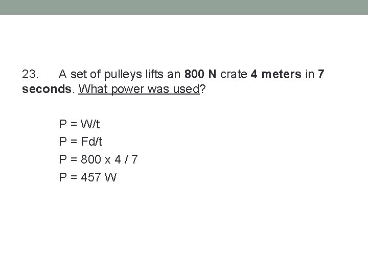 23. A set of pulleys lifts an 800 N crate 4 meters in 7