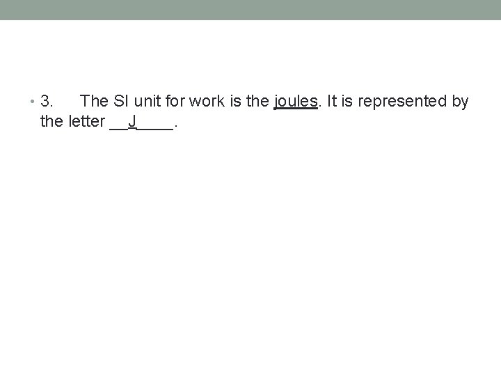 • 3. The SI unit for work is the joules. It is represented • 3. The SI unit for work is the joules. It is represented