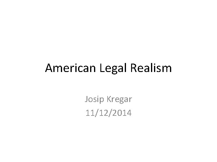 American Legal Realism Josip Kregar 11/12/2014 