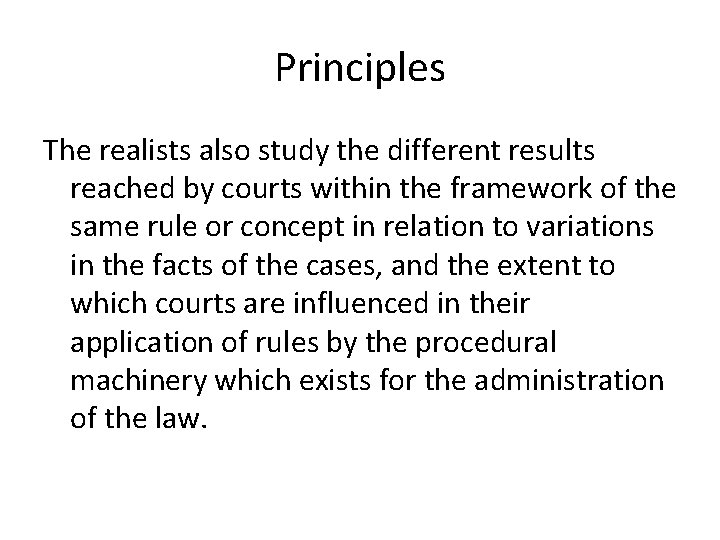 Principles The realists also study the different results reached by courts within the framework