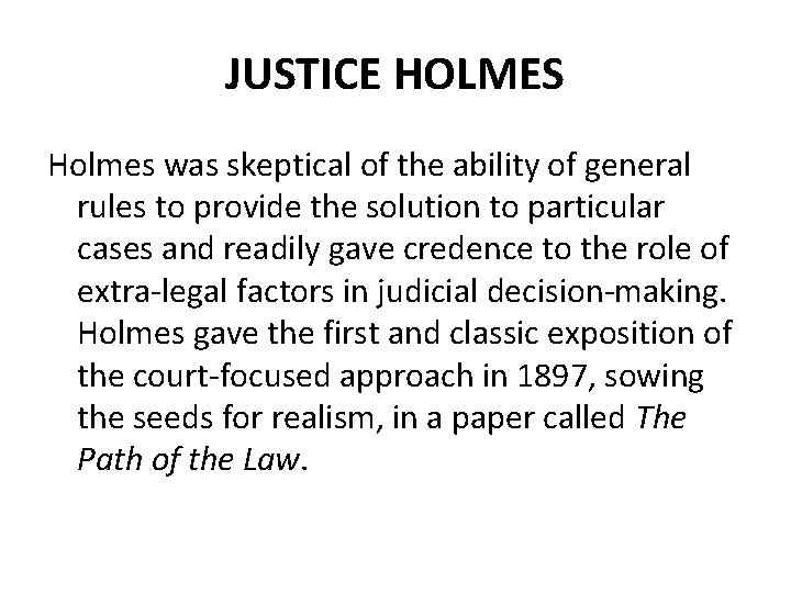 JUSTICE HOLMES Holmes was skeptical of the ability of general rules to provide the