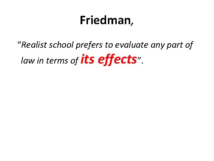 Friedman, “Realist school prefers to evaluate any part of law in terms of its