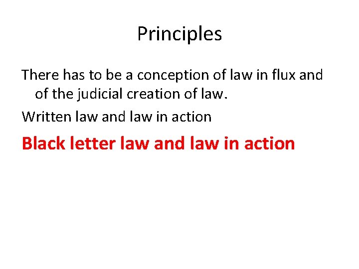 Principles There has to be a conception of law in flux and of the