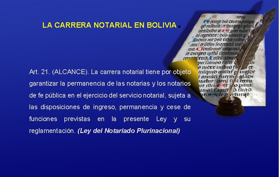 LA CARRERA NOTARIAL EN BOLIVIA . Art. 21. (ALCANCE). La carrera notarial tiene por