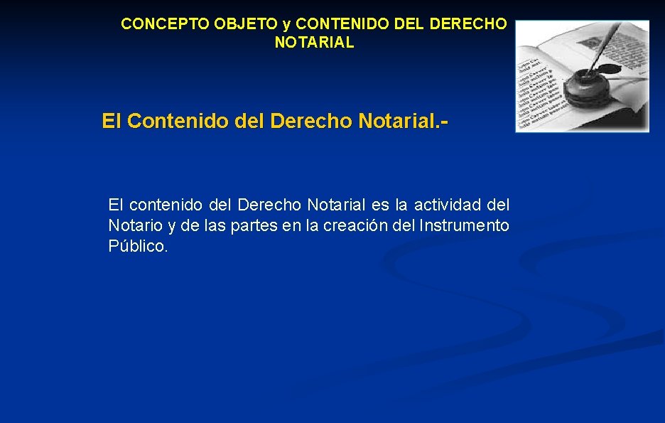 CONCEPTO OBJETO y CONTENIDO DEL DERECHO NOTARIAL El Contenido del Derecho Notarial. - El