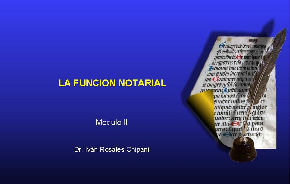 LA FUNCION NOTARIAL Modulo II Dr. Iván Rosales Chipani 