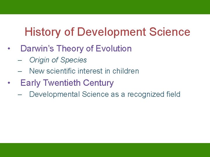 History of Development Science • Darwin’s Theory of Evolution – Origin of Species –