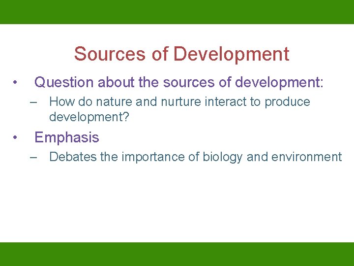 Sources of Development • Question about the sources of development: – How do nature