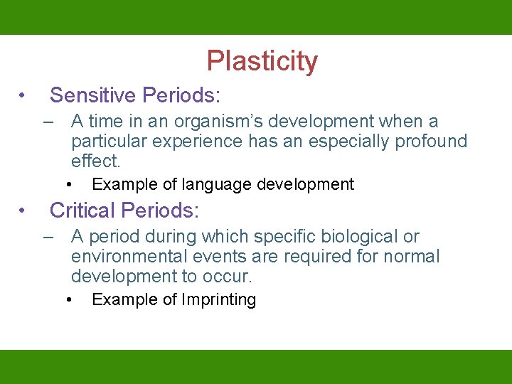 Plasticity • Sensitive Periods: – A time in an organism’s development when a particular